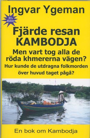 Fjärde resan Kambodja: Men vart tog alla de röda khmererna vägen? Hur kunde de utdragna folkmorden över huvud taget pågå? | 1:a upplagan