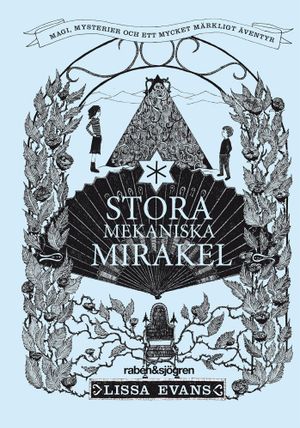 Stora mekaniska mirakel : magi, mysterier och ett mycket märkligt äventyr | 1:a upplagan