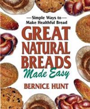 Great Natural Breads Made Easy: Simple Ways To Make Healthfu