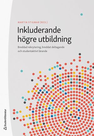 Inkluderande högre utbildning - Breddad rekrytering, breddat deltagande och studentaktivt lärande | 1:a upplagan