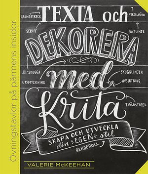 Texta och dekorera med krita : skapa och utveckla din egen stil | 1:a upplagan