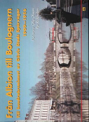 Från Albion till Boulognern : till hundraårsminnet av Gävle Stads Spårvägar 1909-1956 | 1:a upplagan