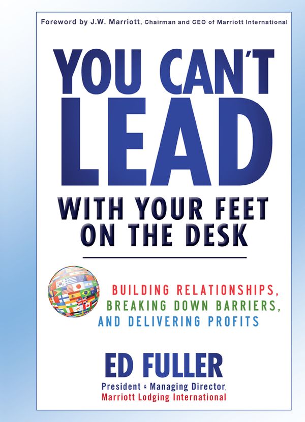 You Can't Lead with Your Feet on the Desk: Building Relationships, Breaking Down Barriers, and Delivering Profits | 1:a upplagan