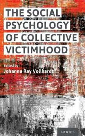 The Social Psychology of Collective Victimhood