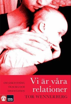 Vi är våra relationer : om anknytning, trauma och dissociation | 1:a upplagan