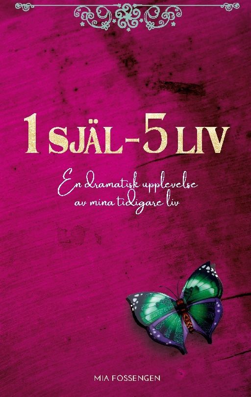 1 SJÄL - 5 LIV : En dramatisk upplevelse av mina tidigare liv | 1:a upplagan
