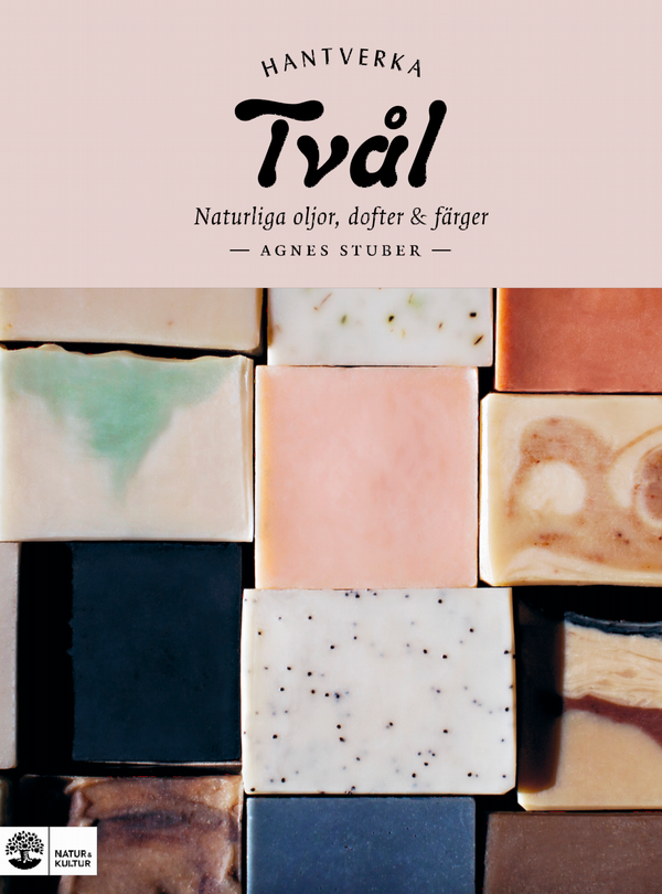 Tvål : naturliga oljor, dofter & färger | 1:a upplagan
