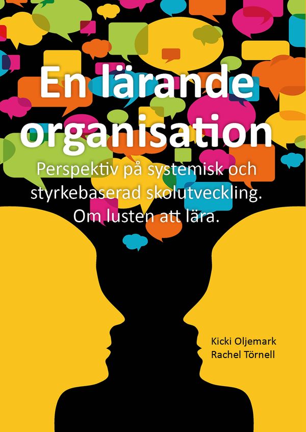 En lärande organisation : perspektiv på systemisk och styrkebaserad skolutveckling : om lusten att lära | 1:a upplagan