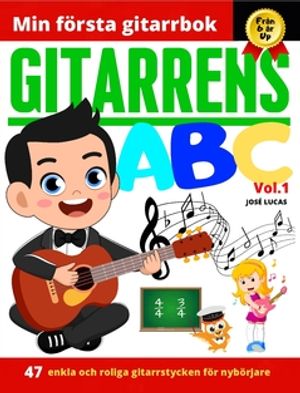 Gitarrens ABC Vol.1 : 47 enkla och roliga gitarrstycken för nybörjare