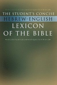 The Student's Concise Hebrew-English Lexicon of the Bible: Containing All of the Hebrew and Aramaic Words in the Hebrew Scriptur | 0:e upplagan