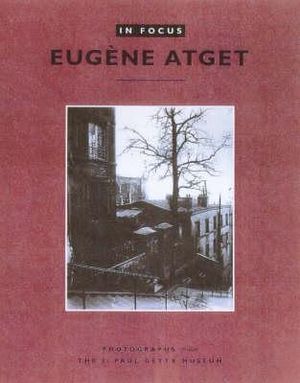 In Focus: Eugene Atget - Photographs From the J.Paul Getty Museum ...