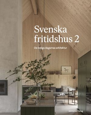 Svenska fritidshus 2 - de lediga dagarnas arkitektur | 1:a upplagan