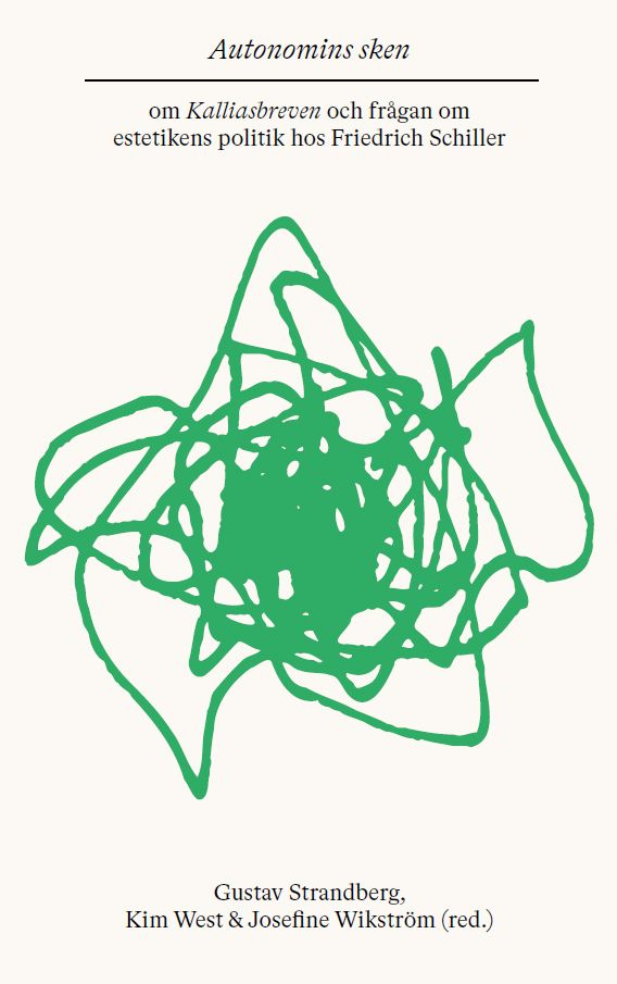 Autonomins sken: Om Kalliasbreven och frågan om estetikens politik hos Friedrich Schiller | 1:a upplagan