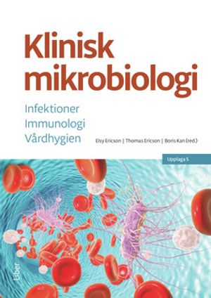 Klinisk mikrobiologi - Infektioner, Immunologi, Vårdhygien | 5:e upplagan