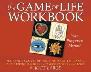 Game Of Life Workbook : Adapted from Florence Scovel Shinn's Prosperity Classic - Newly Expanded with Life Changing Exercises an