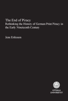 The End of Piracy : Rethinking the History of German Print Piracy in the Early Nineteenth Century | 0:e upplagan