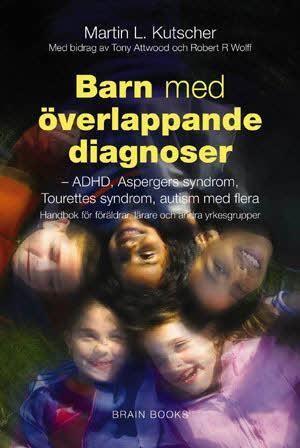 Barn med överlappande diagnoser : ADHD, inlärningssvårigheter, Asperger, Tourette, bipolär sjukdom med flera | 1:a upplagan