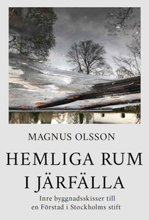 Hemliga rum i Järfälla - Inre byggnadsskisser till en Förstad i Stockholms stift