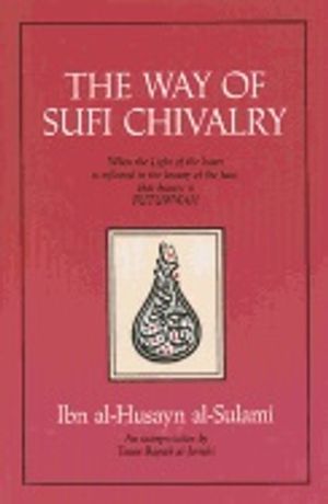 Way Of Sufi Chivalry : When the Light of the Heart is Reflected in the Beauty of the Face