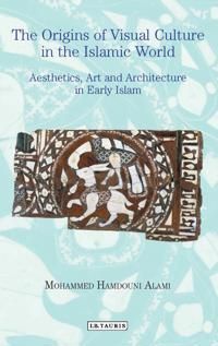 The Origins of Visual Culture in the Islamic Tradition | 0:e upplagan