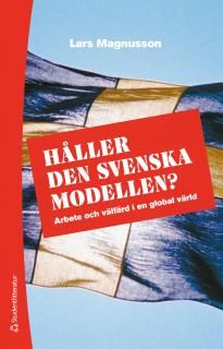 Håller den svenska modellen? : arbete och välfärd i en globaliserad värld | 2:a upplagan