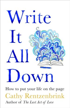 Write It All Down - How to Put Your Life on the Page