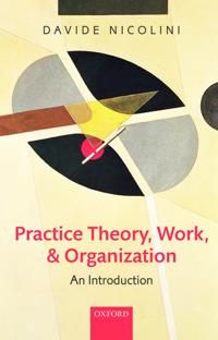 Practice Theory, Work, and Organization | 1:a upplagan
