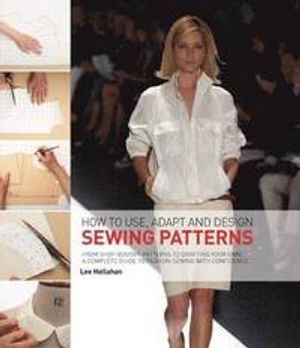 How to Use, Adapt and Design Sewing Patterns