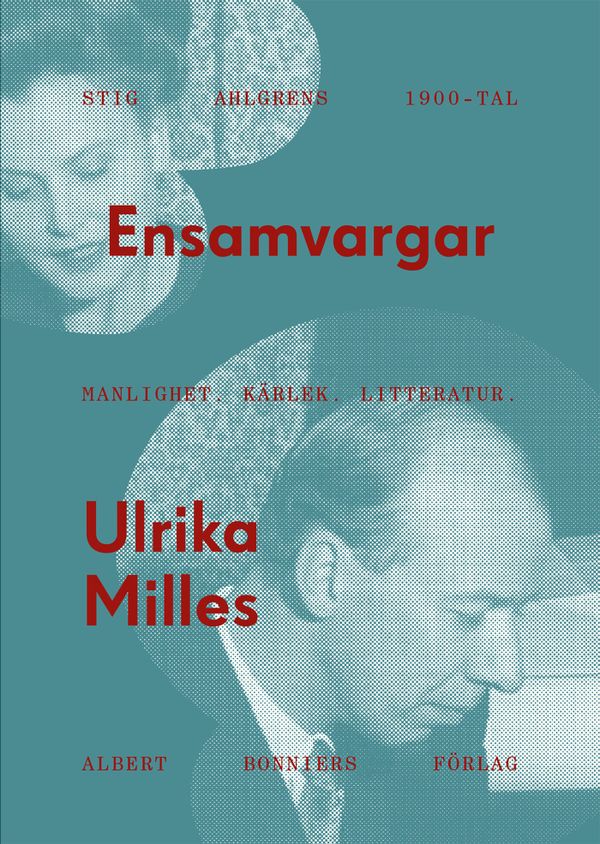 Ensamvargar : Stig Ahlgrens 1900-tal. Manlighet, kärlek och litteratur | 0:e upplagan