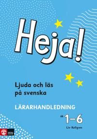 Heja! Ljuda och läs på svenska åk 1-6 Lärarhandledning | 1:a upplagan