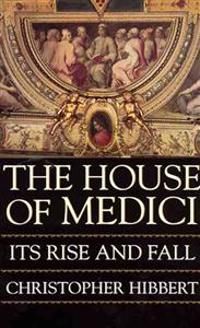 The House of Medici: Its Rise and Fall | 0:e upplagan