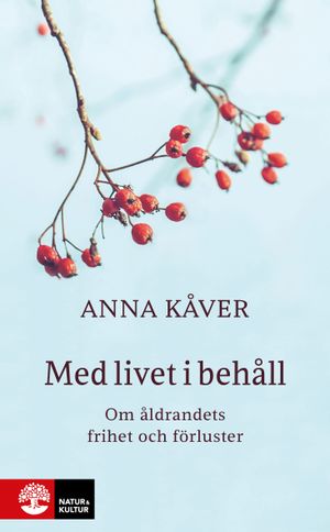 Med livet i behåll : Om åldrandets frihet och förluster | 1:a upplagan