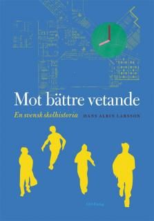 Mot bättre vetande : en svensk skolhistoria | 1:a upplagan