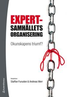 Expertsamhällets organisering : okunskapens triumf? | 1:a upplagan
