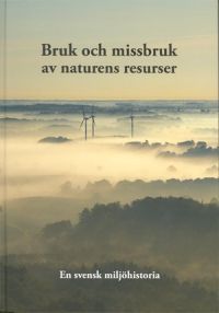 Bruk och missbruk av naturens resurser - En svensk miljöhistoria