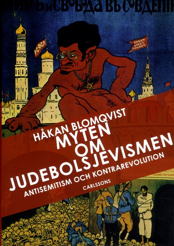 Myten om judebolsjevismen : antisemitism och kontrarevolution i svenska ögon | 1:a upplagan
