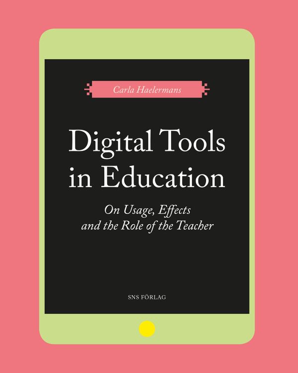 Digital Tools. On Usage, Effects, and the Role of the Teacher | 0:e upplagan