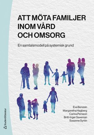 Att möta familjer inom vård och omsorg - En samtalsmodell på systemisk grund | 3:e upplagan