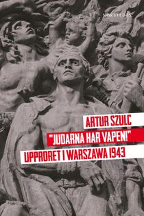 Judarna har vapen! : upproret i Warszawa 1943