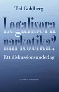 Legalisera narkotika? : ett diskussionsunderlag | 0:e upplagan