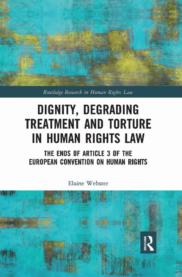 Dignity, Degrading Treatment and Torture in Human Rights Law | 1:a upplagan