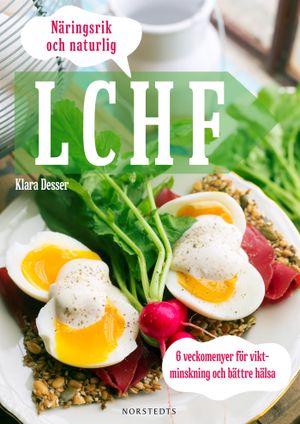 Näringsrik & Naturlig LCHF : 6 veckomenyer för viktminskning och bättre hälsa |  2:e upplagan