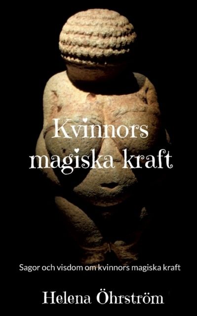 Kvinnors magiska kraft : Sagor och visdom om kvinnors magiska kraft | 1:a upplagan