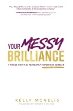 Your messy brilliance - 7 tools for the perfectly imperfect woman