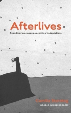 Afterlives : Scandinavian classics as comic art adaptations | 1:a upplagan