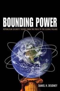 Bounding power - republican security theory from the polis to the global vi