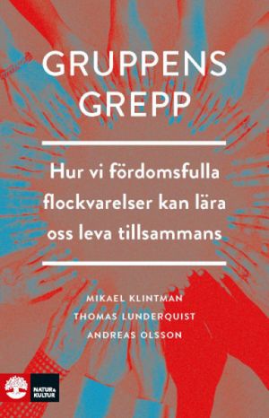 Gruppens grepp : Hur vi fördomsfulla flockvarelser kan lära oss lev | 1:a upplagan