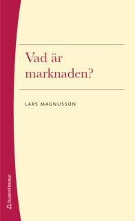 Vad är marknaden? - Lars Magnusson - Upplaga 2