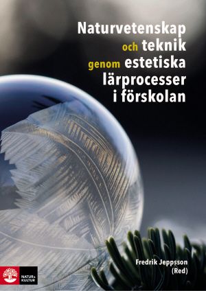 Naturvetenskap och teknik genom estetiska lärprocesser i förskolan | 1:a upplagan