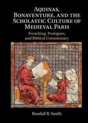 Aquinas, Bonaventure, and the Scholastic Culture of Medieval Paris